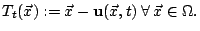 $\displaystyle T_{t}(\vec{x}):=\vec{x}- \mathbf{u}(\vec{x},t)\: \forall \: \vec{x}\in \Omega .$