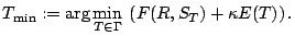 $\displaystyle T_{\min}:= \arg \min_{T \in \Gamma }  \left( F(R,S_T) + \kappa E(T) \right).$