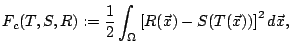 $\displaystyle F_{c}(T,S,R):=\frac{1}{2}\int _{\Omega}\left[ R(\vec{x})-S(T(\vec{x}))\right] ^{2}d\vec{x},$