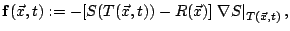 $\displaystyle \mathbf{f}(\vec{x},t) := - [S(T(\vec{x},t))-R(\vec{x})]\left. \nabla S\right\vert _{T(\vec{x},t)},$