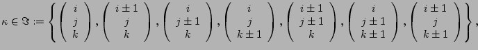 $\displaystyle \kappa \in \Im :=\left\{ \left( \begin{array}{c} i  j  k \end...
...\right) ,\left( \begin{array}{c} i 1  j  k 1 \end{array}\right) \right\},$