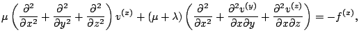 $\displaystyle \mu \left( \frac{\partial^2}{\partial x^2}+\frac{\partial^2}{\par...
... \partial y}+\frac{\partial^2v^{(z)}}{\partial x \partial z}\right) = -f^{(x)},$