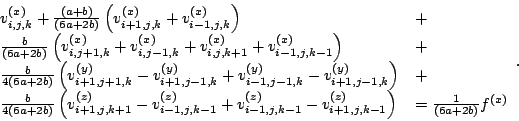 \begin{displaymath}\begin{array}{ll} v_{i,j,k}^{(x)}+\frac{(a+b)}{(6a+2b)}\left(...
...+1,j,k-1}^{(z)}\right) & =\frac{1}{(6a+2b)}f^{(x)} \end{array}.\end{displaymath}