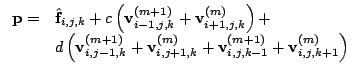 $\displaystyle \left. \begin{array}{ll} \mathbf{p}= & \hat{\mathbf{f}}_{i,j,k}+c...
...athbf{v}^{(m+1)}_{i,j,k-1}+\mathbf{v}^{(m)}_{i,j,k+1}\right) \end{array}\right.$