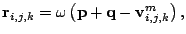 $\displaystyle \mathbf{r}_{i,j,k}=\omega \left( \mathbf{p}+\mathbf{q}-\mathbf{v}^{m}_{i,j,k}\right) ,$