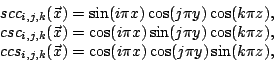 \begin{displaymath}\begin{array}{c} scc_{i,j,k}(\vec{x})=\sin (i\pi x)\cos (j\pi...
...}(\vec{x})=\cos (i\pi x)\cos (j\pi y)\sin (k\pi z), \end{array}\end{displaymath}