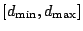 $ [d_{\min},d_{\max}] $